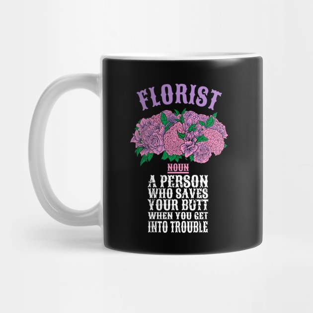 Florist a person who saves your butt when you get into trouble by captainmood